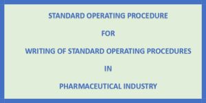 SOP for Writing of Standard Operating Procedures in Pharmaceutical Industry