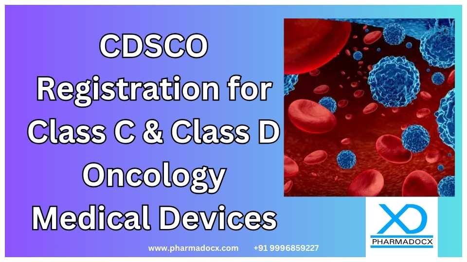 CDSCO Registration for Class C & Class D Oncology Medical Devices