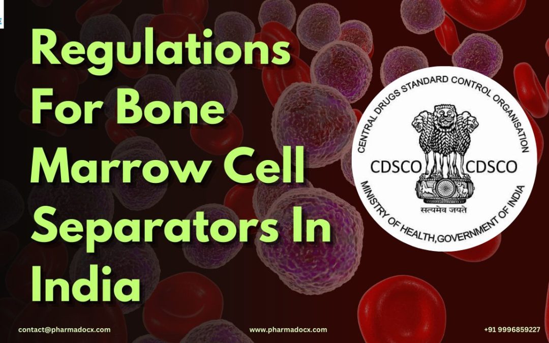 CDSCO Regulations for Bone Marrow Cell Separator in India
