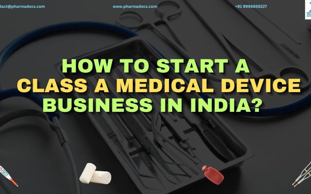 Guide to Starting a Class A Medical Device Business in India