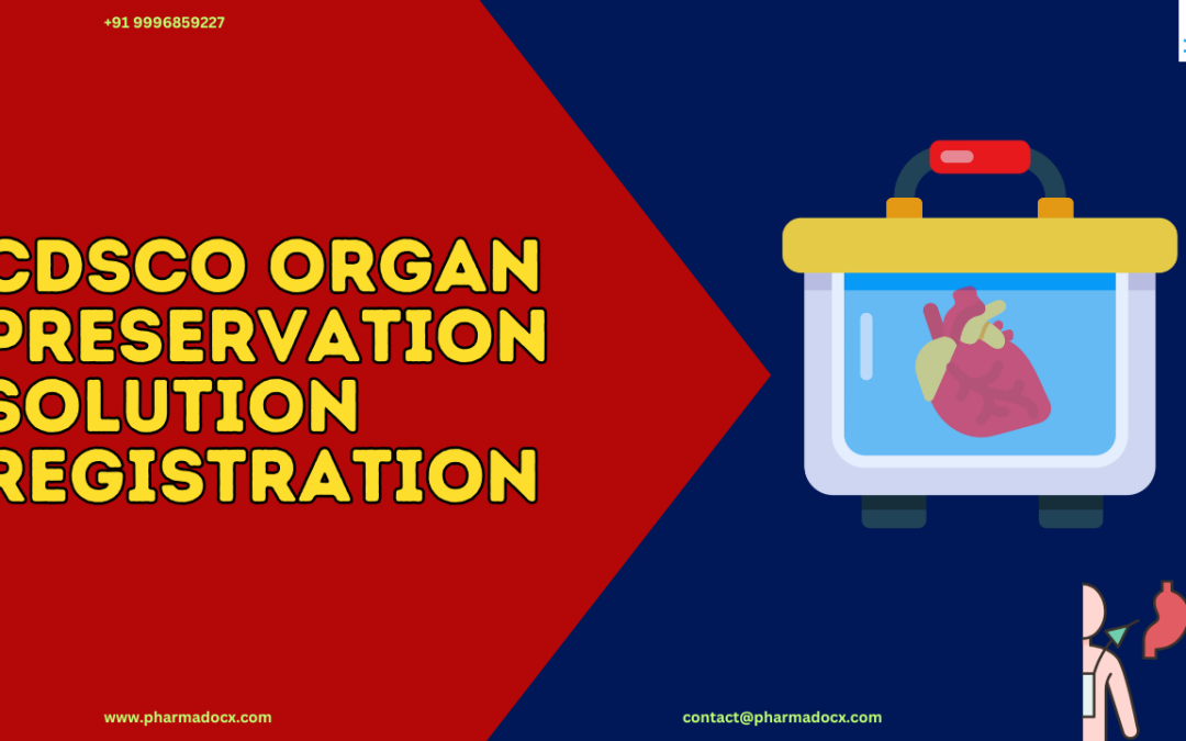 CDSCO Registration for Organ Preservation Solution: A Guide