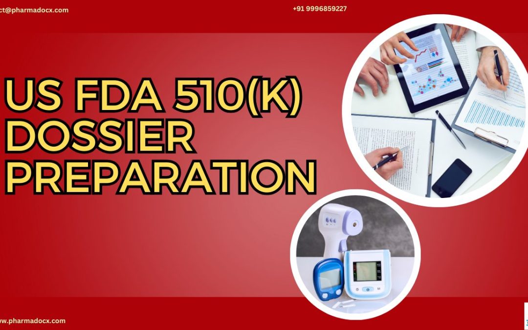 US FDA 510(k) Dossier Preparation: Everything You Need to Know