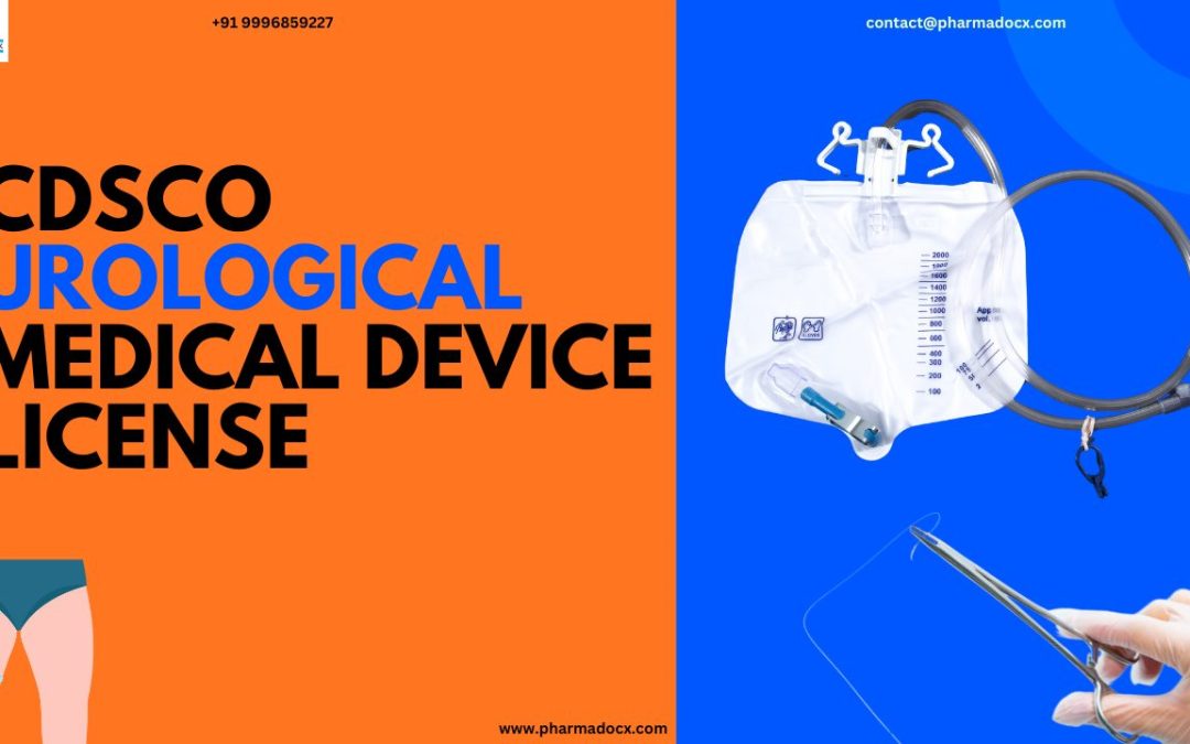 How to Obtain CDSCO Urological Medical Device License in India?