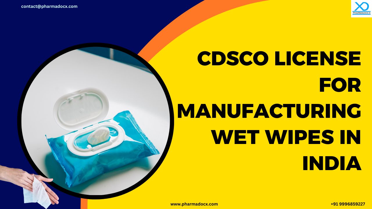 Securing CDSCO Wet Wipe Manufacturing License in India