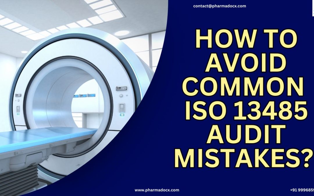 Common ISO 13485 Audit Mistakes You Can Avoid: 5 Easy Steps