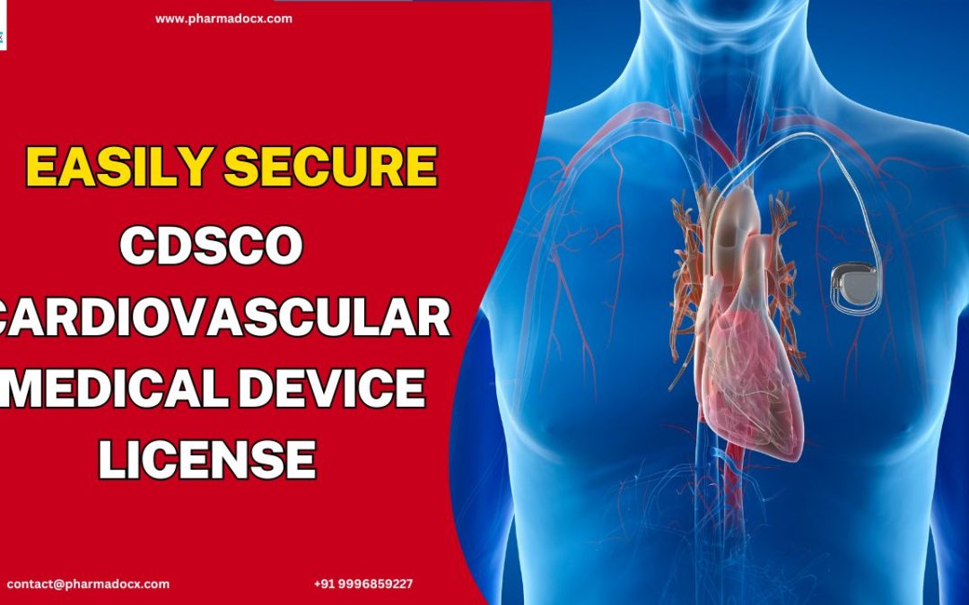 Get CDSCO Cardiovascular Medical Device License