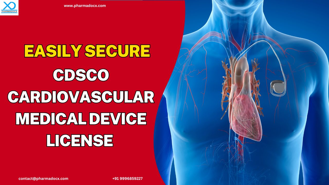 Easily Secure CDSCO Cardiovascular Medical Device License