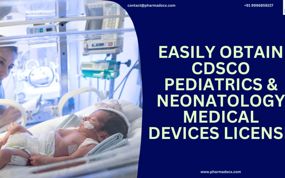 Get CDSCO Pediatrics and Neonatology Medical Devices License