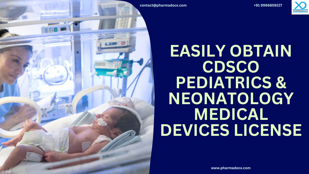 Get CDSCO Pediatrics and Neonatology Medical Devices License
