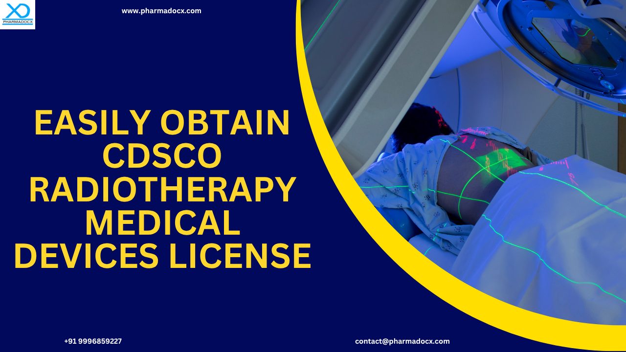 Get CDSCO radiotherapy medical devices license in India