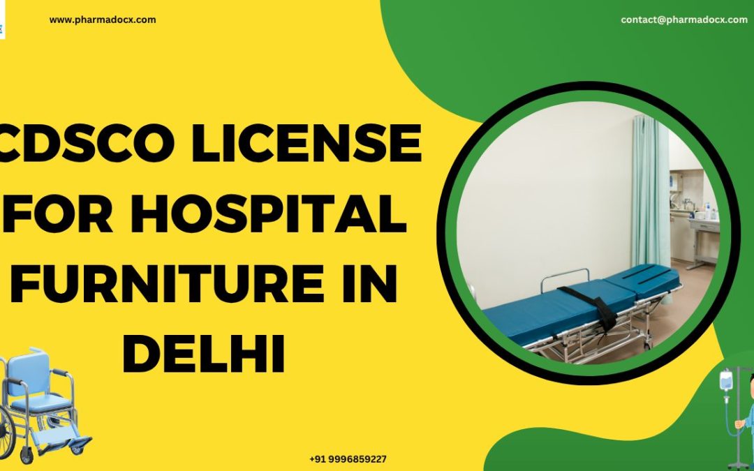 Get CDSCO License for Hospital Furniture in Delhi