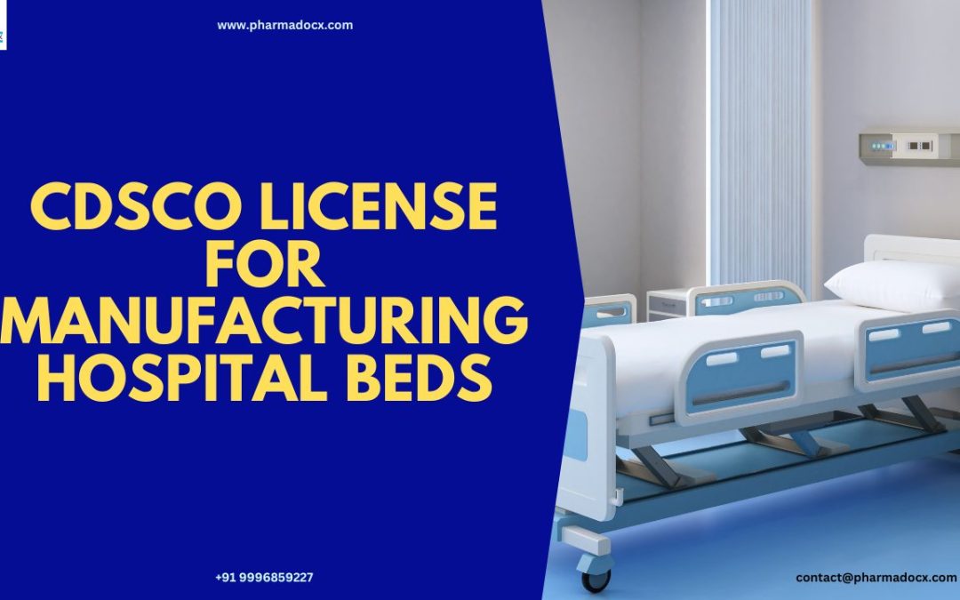Get CDSCO License for Manufacturing Hospital Beds in India