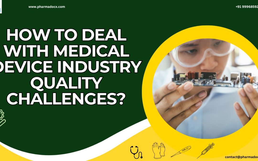 How to Deal with Medical Device Industry Quality Challenges?