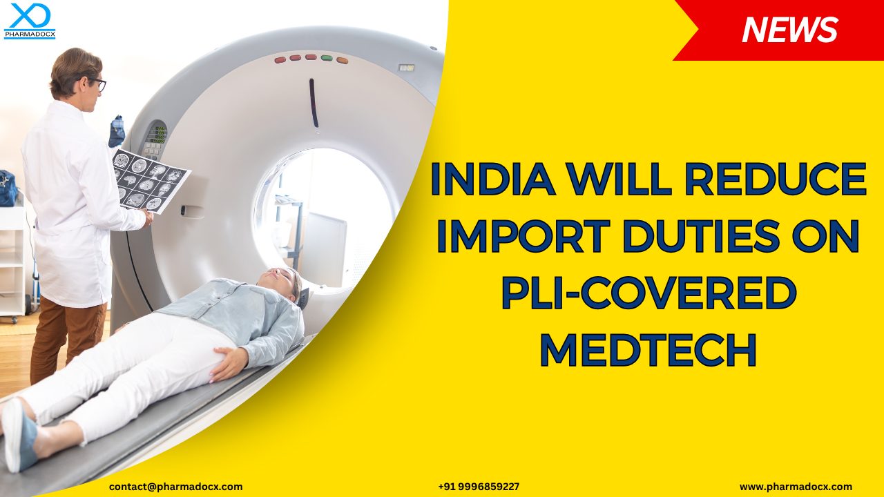 India will Reduce Import Duties on PLI-Covered Medtech