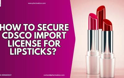 How to Secure CDSCO Import License for Lipsticks? COS-2