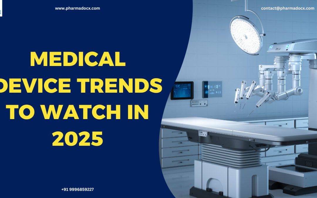 Top 11 Medical Device Trends to Watch in 2025