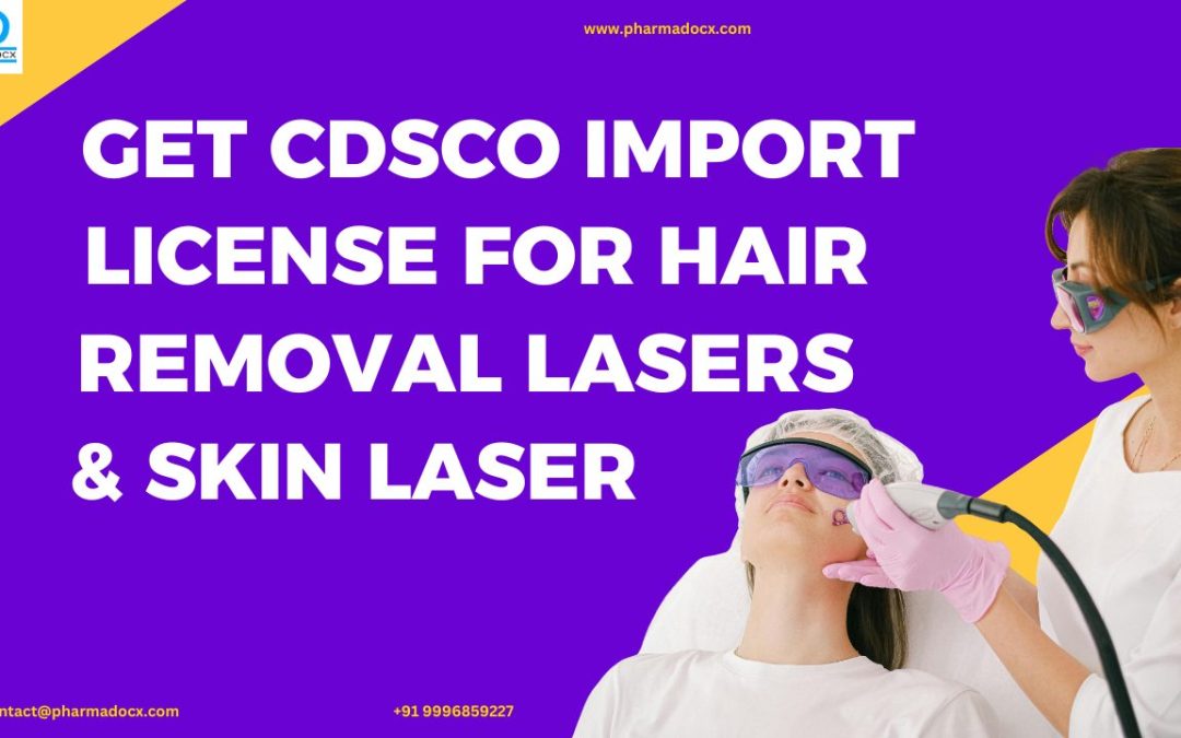 Get CDSCO Import License for Hair Removal Lasers & Skin Laser