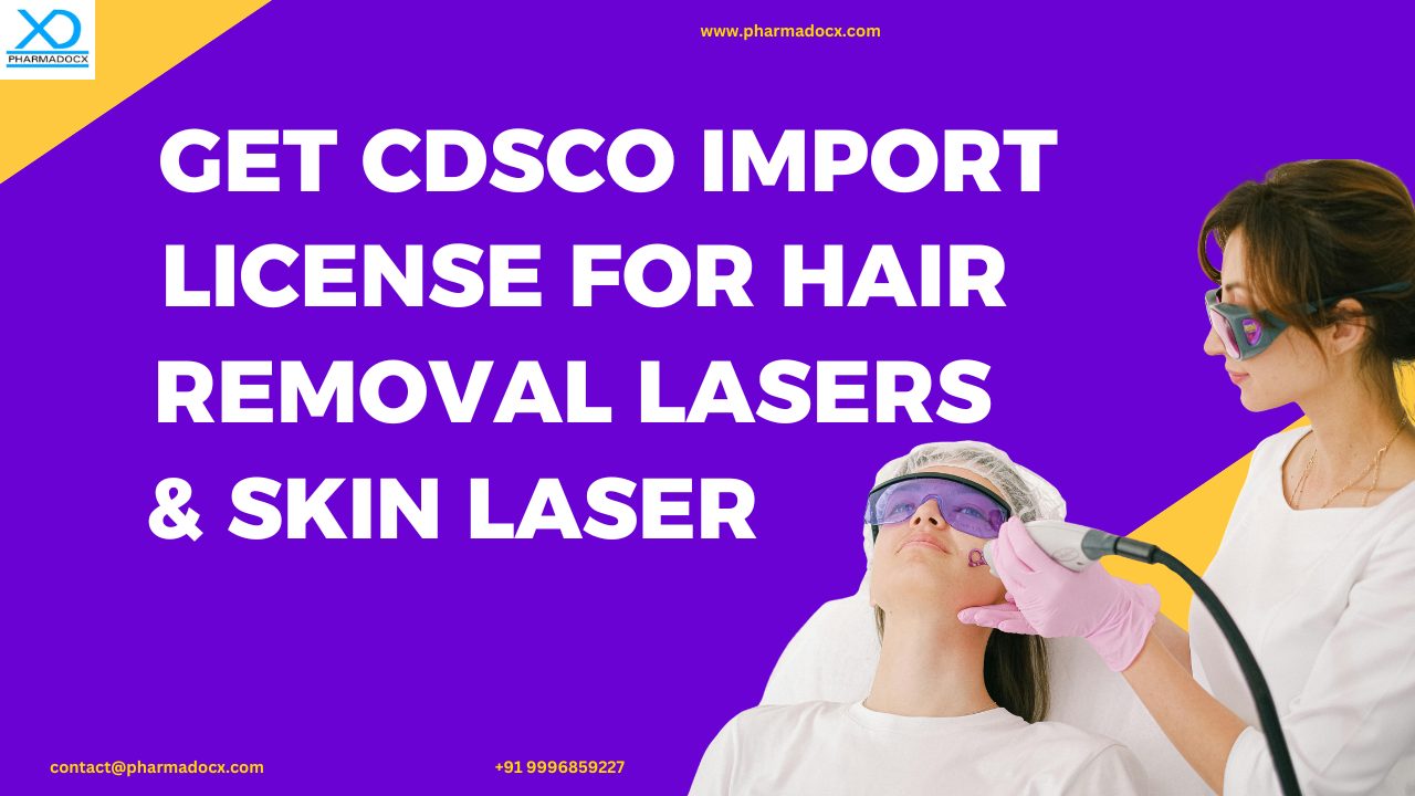 Get CDSCO Import License for Hair Removal Lasers & Skin Laser