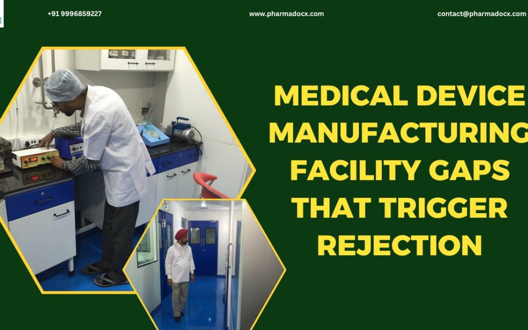 10 Medical Device Manufacturing Facility Gaps that Trigger Rejection