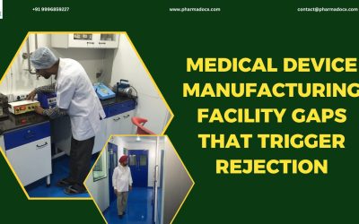 10 Medical Device Manufacturing Facility Gaps that Trigger Rejection