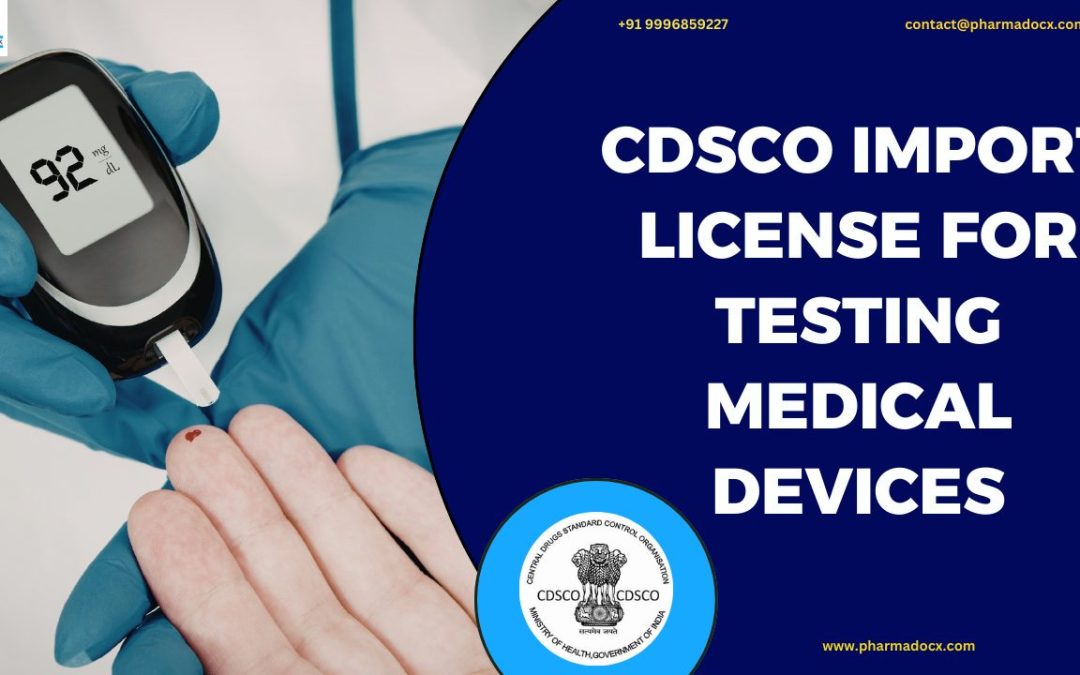 How to Get CDSCO Import License for Testing Medical Devices?