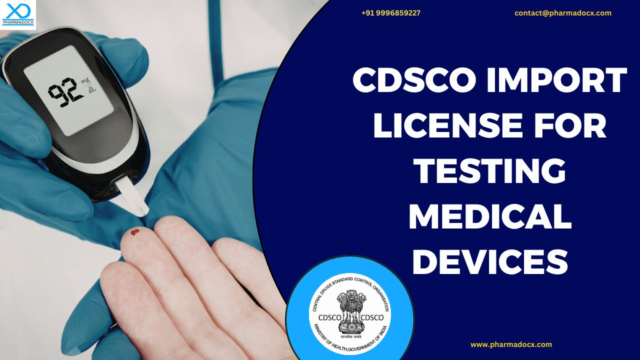 How to Get CDSCO Import License for Testing Medical Devices