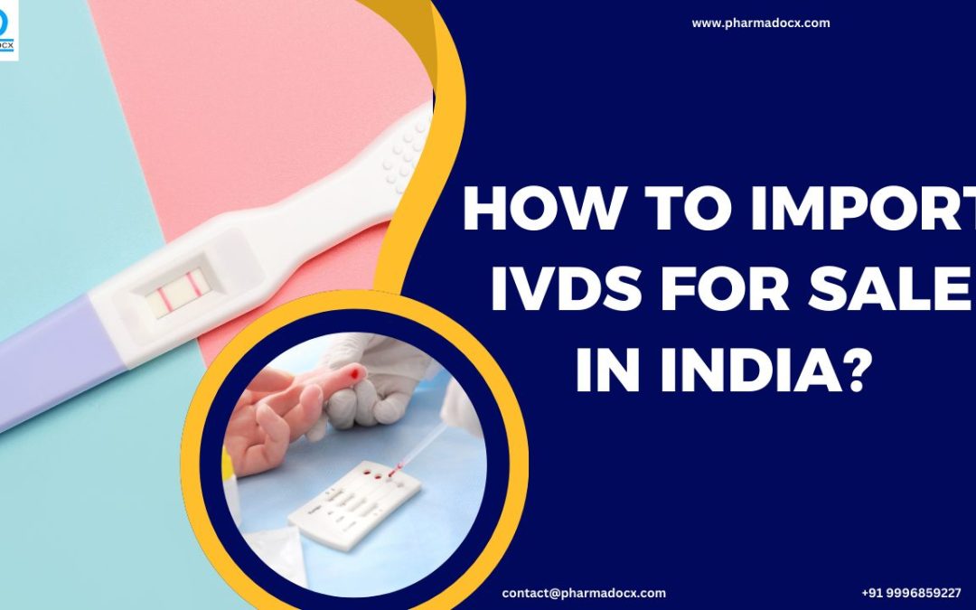 How to Import IVDs for Sale in India? Your Detailed Guide