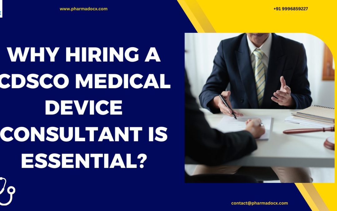 Why Hiring a CDSCO Medical Device Consultant is Essential?