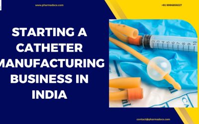 A Guide to Starting a Catheter Manufacturing Business in India