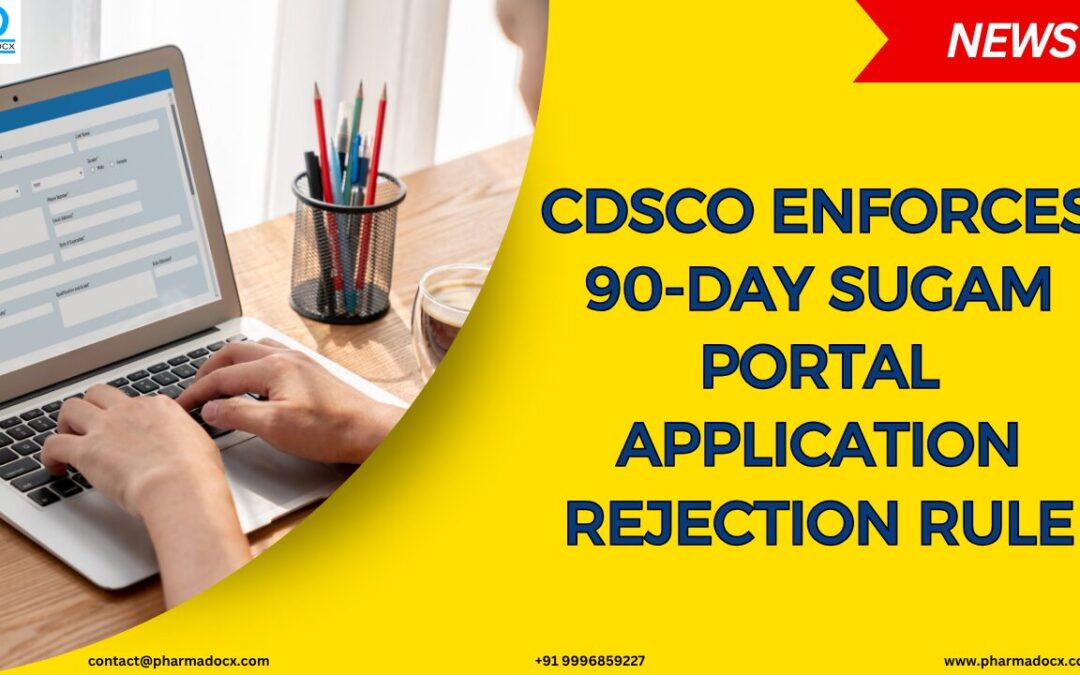 CDSCO Enforces 90-day SUGAM Portal Application Rejection Rule