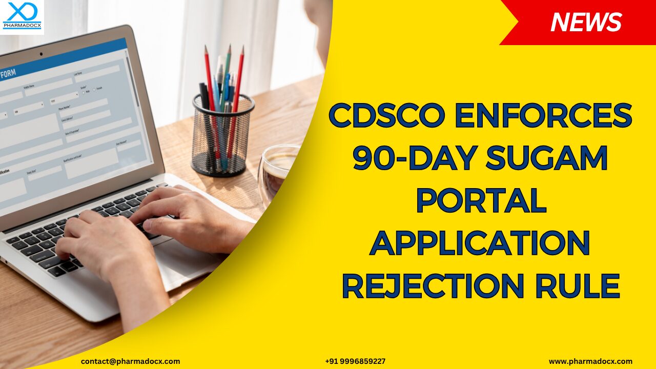 CDSCO Enforces 90-day SUGAM Portal Application Rejection Rule