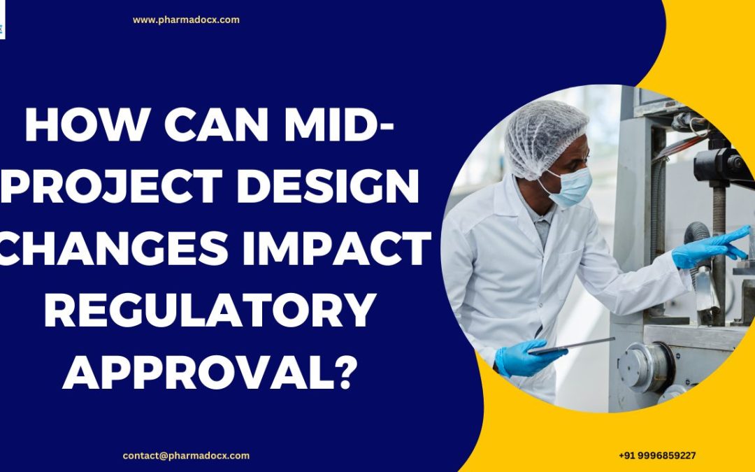 How Can Mid-Project Design Changes Impact Regulatory Approval?