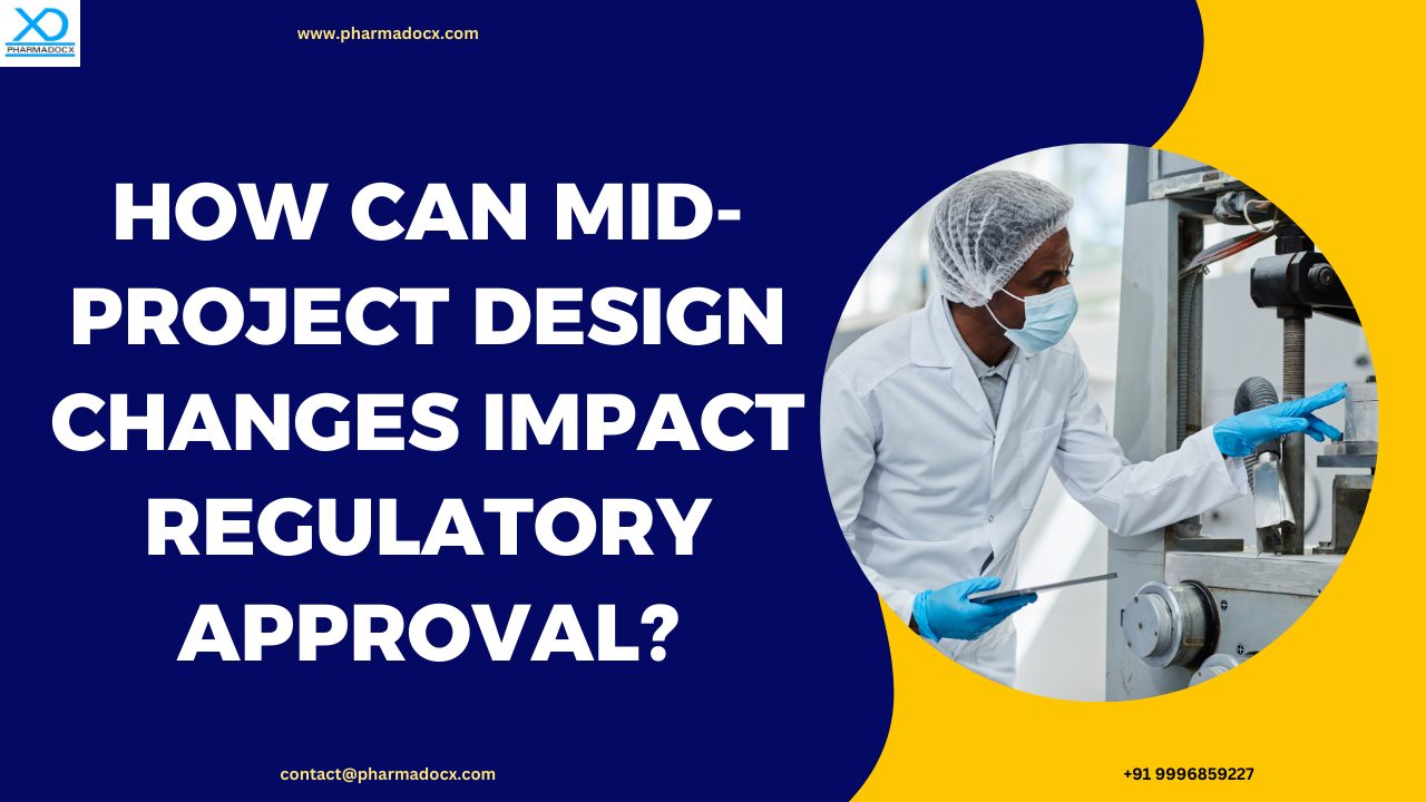 How Can Mid-project Design Changes Impact Regulatory Approval