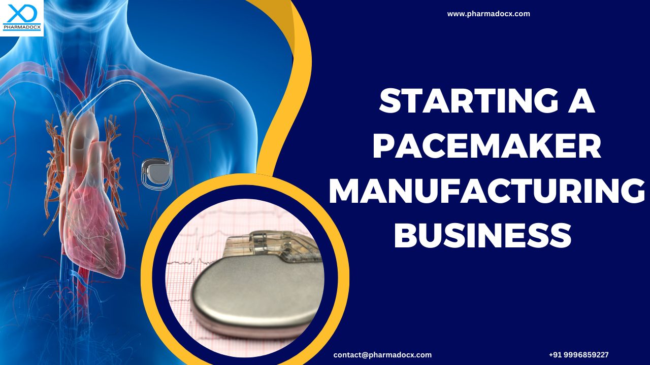 Starting a Pacemaker Manufacturing Business in India