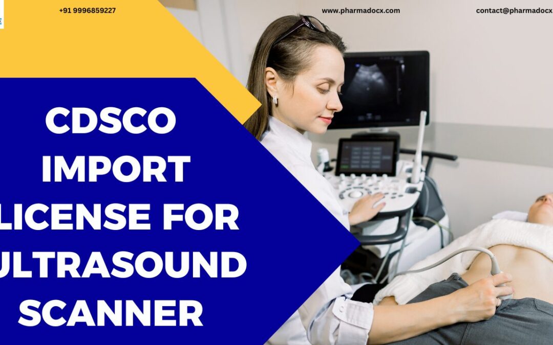 Easily Get CDSCO Import License for Ultrasound Scanner in India