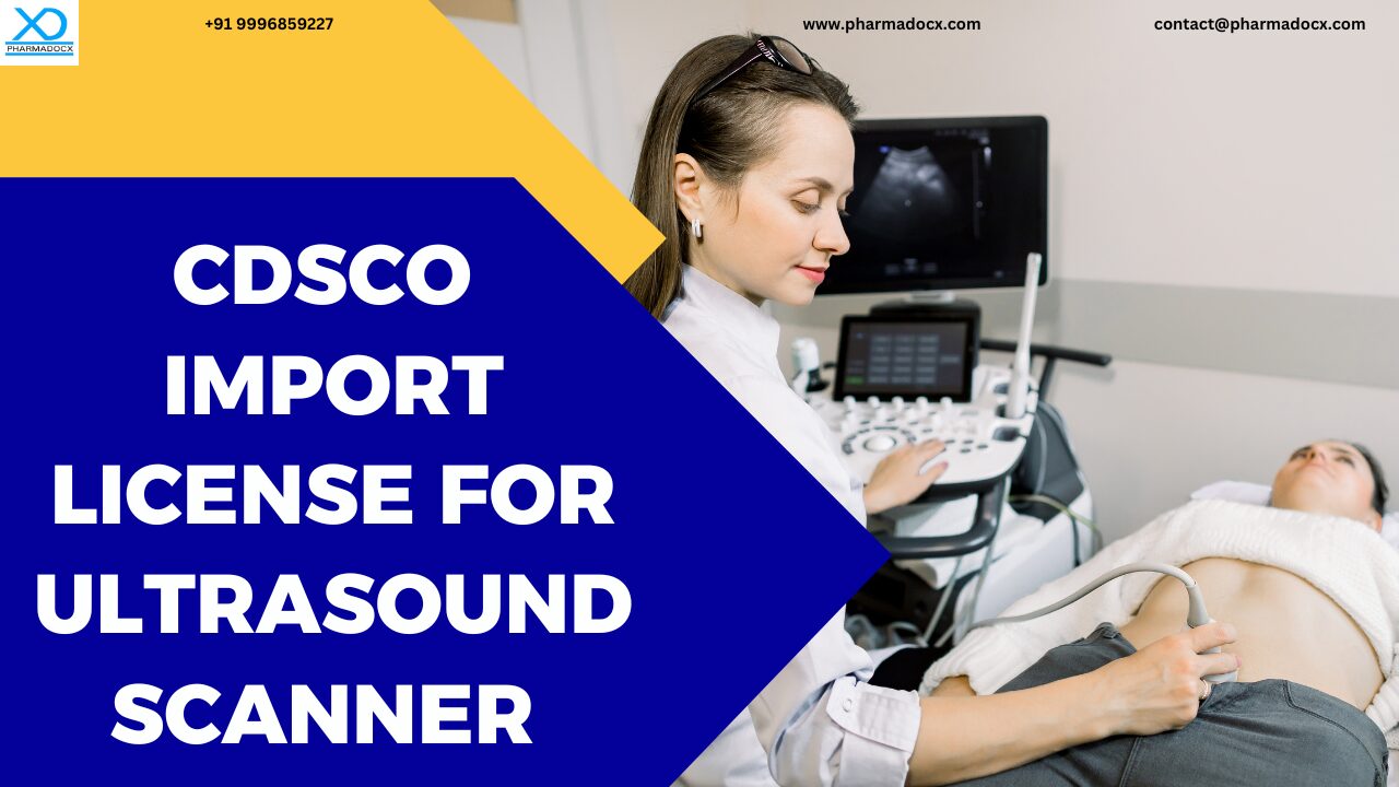 Easily Get CDSCO Import License for Ultrasound Scanner in India