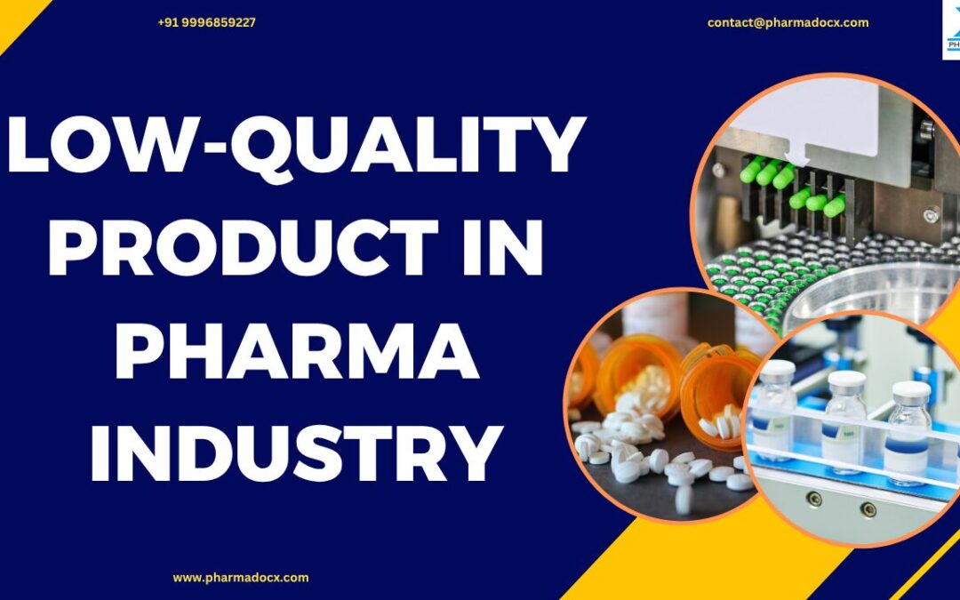 Low-Quality Product in Pharma Industry: Causes & Consequences