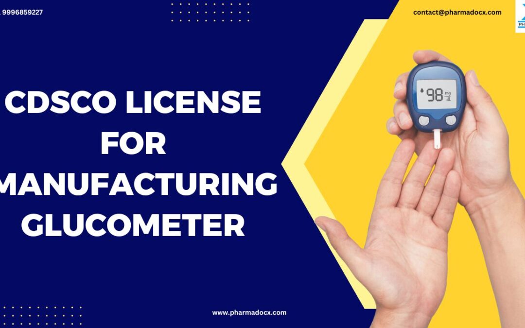 CDSCO License for Manufacturing Glucometer in India: A Guide