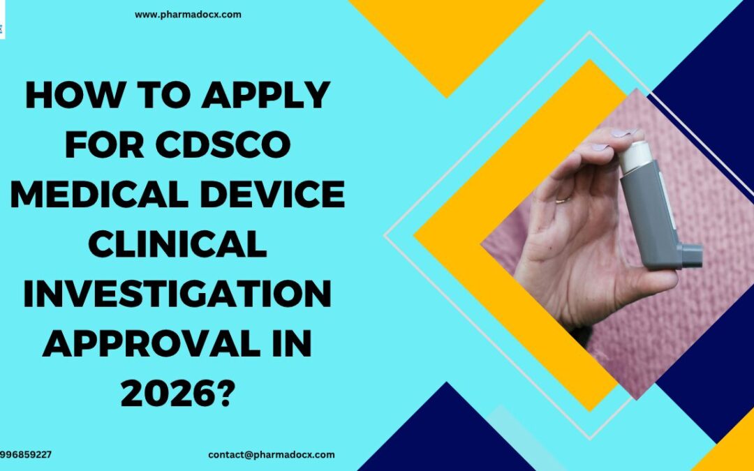 How to Apply for CDSCO Medical Device Clinical Investigation Approval in 2026?