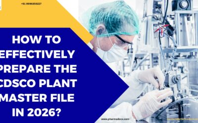How to Effectively Prepare the CDSCO Plant Master File in 2026?