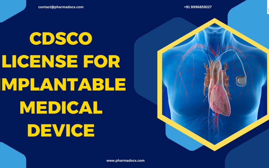 How to Get CDSCO License for Implantable Medical Device?