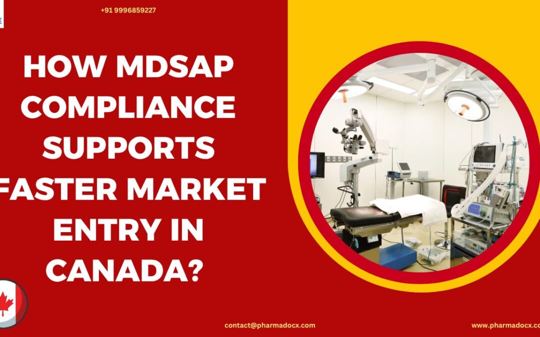 How MDSAP Compliance Supports Faster Market Entry in Canada?