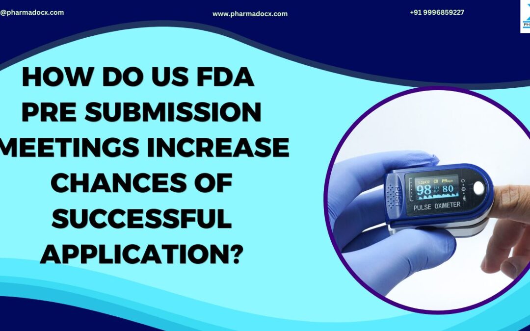 US FDA Pre Submission Meetings: Increases Chance of Successful Application