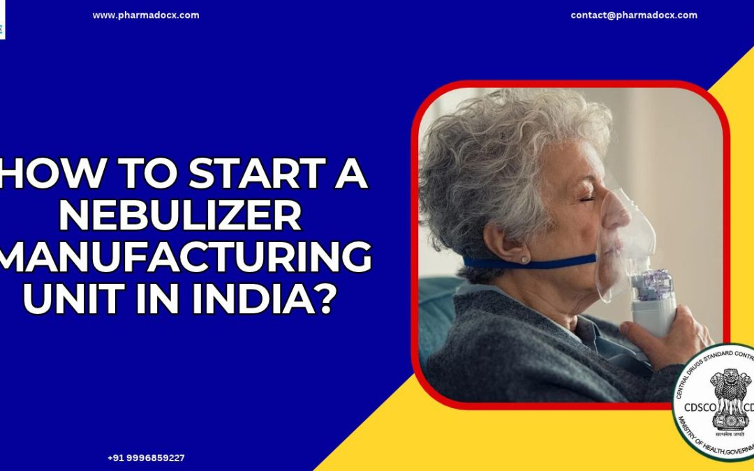 How to Start a Nebulizer Manufacturing Unit in India?