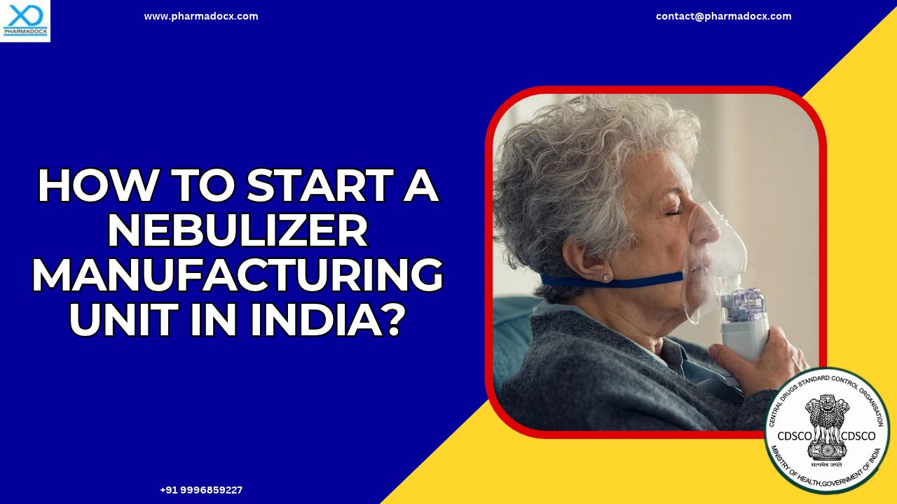 How to Start a Nebulizer Manufacturing Unit in India